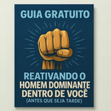 Guia gratuito: reativando o homem dominante dentro de você